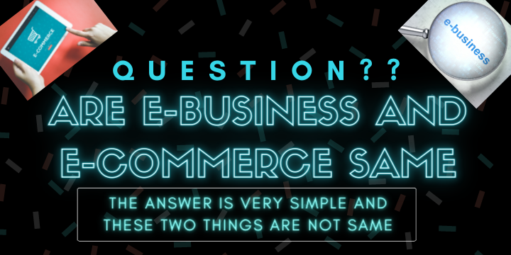 Are E-Business and E-Commerce same