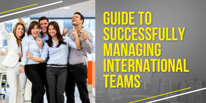 Guide to Successfully Managing International Teams